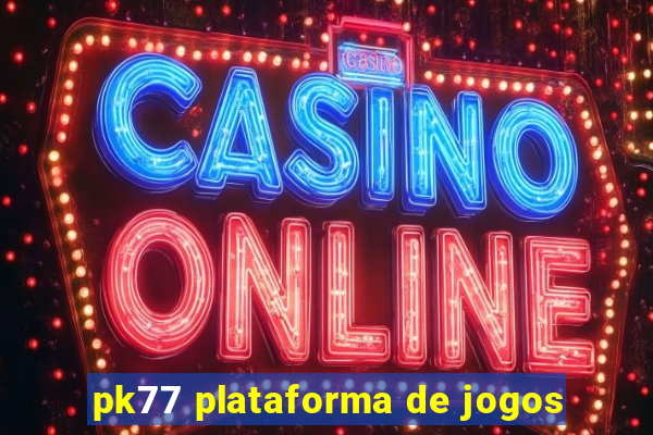 pk77 plataforma de jogos